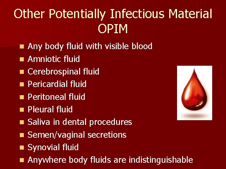 Other Potentially Infectious Material OPIM n n n n n Any body fluid with