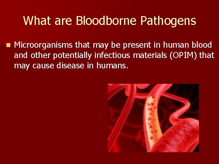 What are Bloodborne Pathogens n Microorganisms that may be present in human blood and