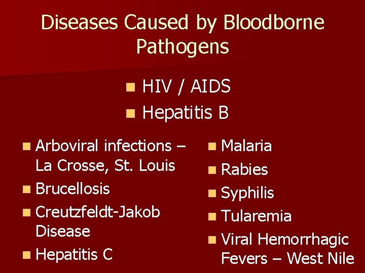 Diseases Caused by Bloodborne Pathogens n HIV / AIDS n Hepatitis B n Arboviral
