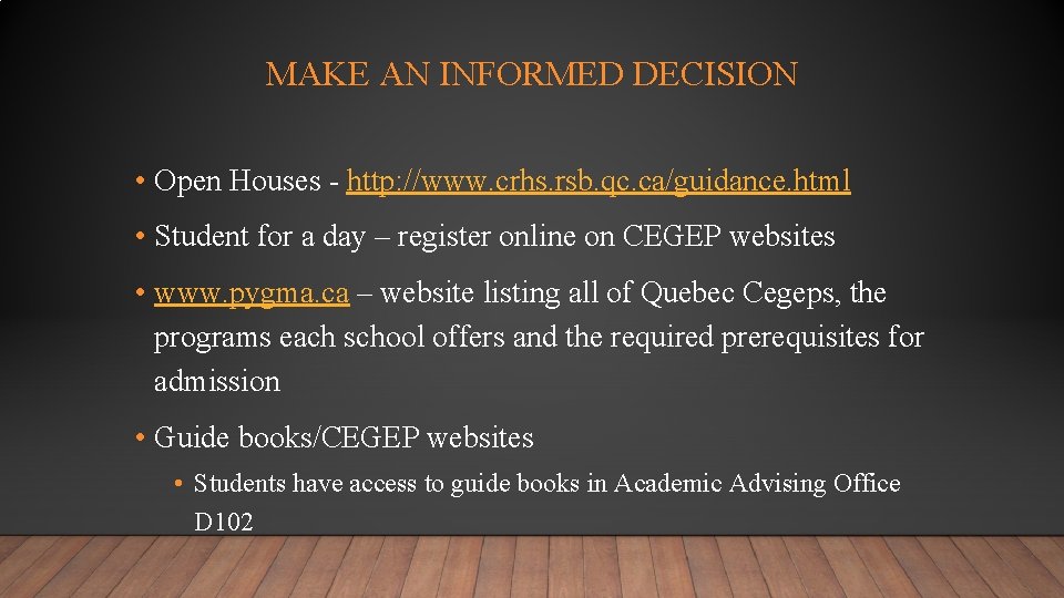 MAKE AN INFORMED DECISION • Open Houses - http: //www. crhs. rsb. qc. ca/guidance.