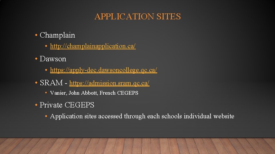 APPLICATION SITES • Champlain • http: //champlainapplication. ca/ • Dawson • https: //apply-dec. dawsoncollege.