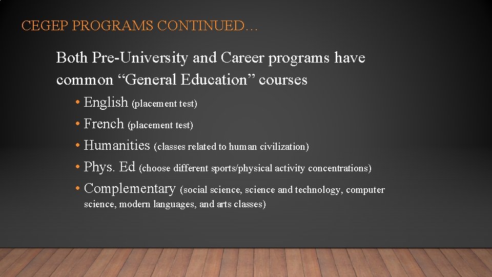 CEGEP PROGRAMS CONTINUED… Both Pre-University and Career programs have common “General Education” courses •