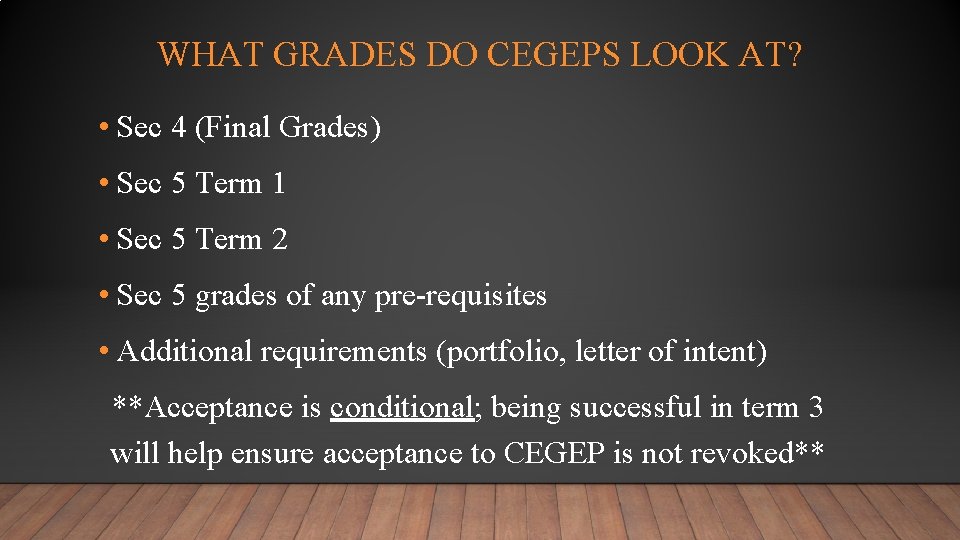 WHAT GRADES DO CEGEPS LOOK AT? • Sec 4 (Final Grades) • Sec 5