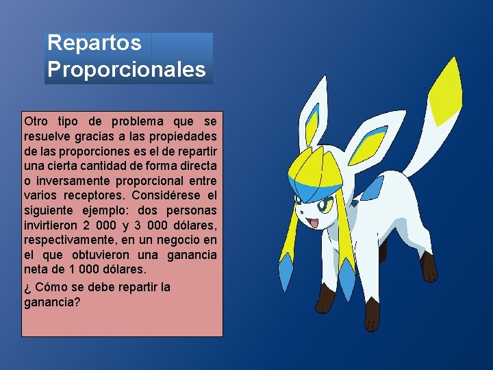 Repartos Proporcionales Otro tipo de problema que se resuelve gracias a las propiedades de