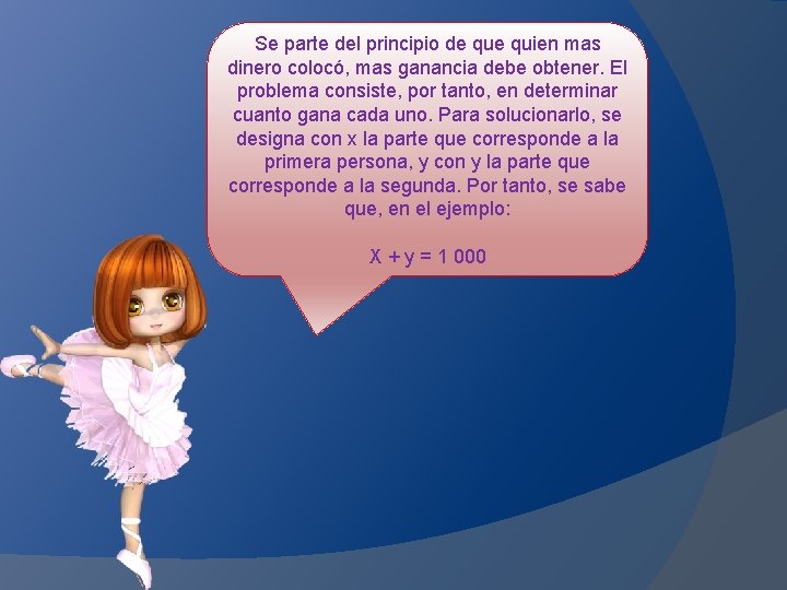 Se parte del principio de quien mas dinero colocó, mas ganancia debe obtener. El