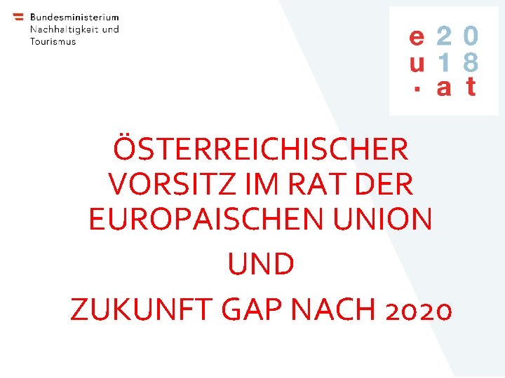 bmnt. gv. at ÖSTERREICHISCHER VORSITZ IM RAT DER EUROPAISCHEN UNION UND ZUKUNFT GAP NACH bmnt. gv. at ÖSTERREICHISCHER VORSITZ IM RAT DER EUROPAISCHEN UNION UND ZUKUNFT GAP NACH