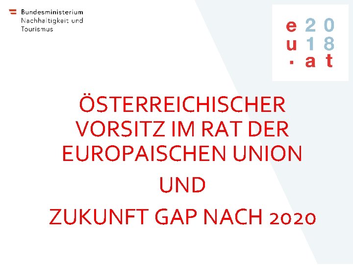 bmnt. gv. at ÖSTERREICHISCHER VORSITZ IM RAT DER EUROPAISCHEN UNION UND ZUKUNFT GAP NACH