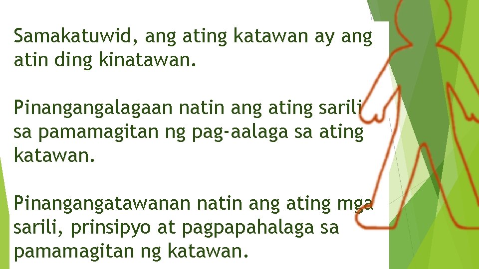 Samakatuwid, ang ating katawan ay ang atin ding kinatawan. Pinangangalagaan natin ang ating sarili