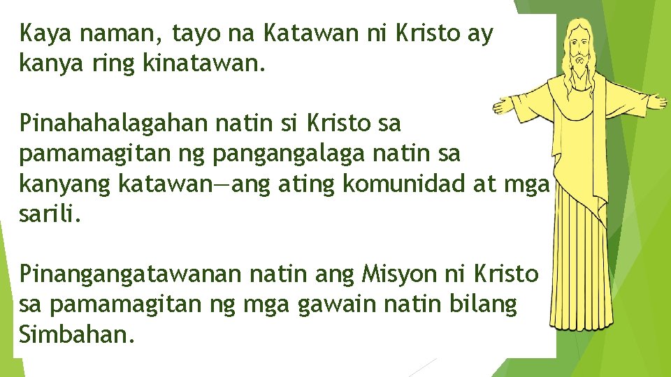 Kaya naman, tayo na Katawan ni Kristo ay kanya ring kinatawan. Pinahahalagahan natin si