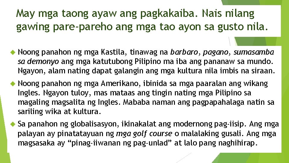 May mga taong ayaw ang pagkakaiba. Nais nilang gawing pare-pareho ang mga tao ayon