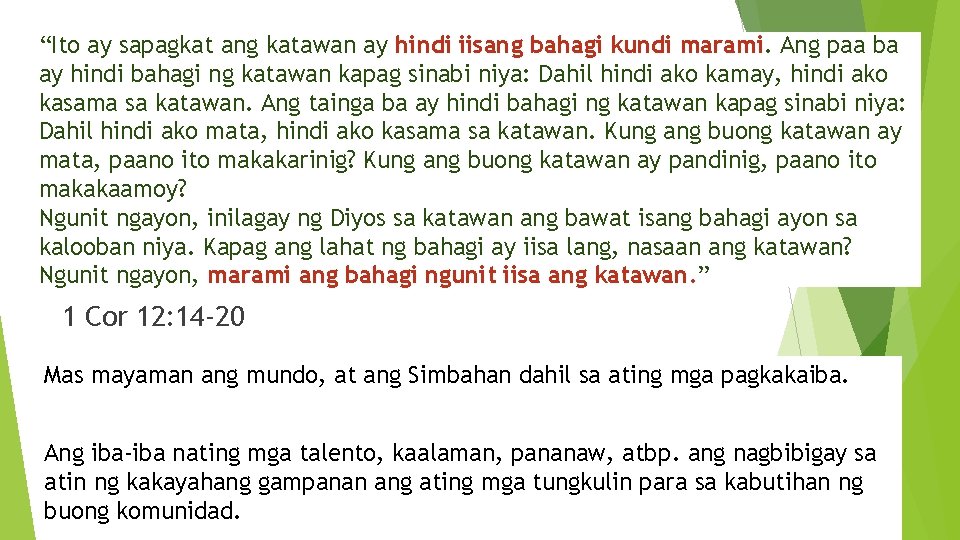 “Ito ay sapagkat ang katawan ay hindi iisang bahagi kundi marami. Ang paa ba