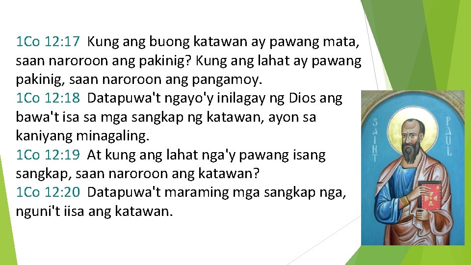 1 Co 12: 17 Kung ang buong katawan ay pawang mata, saan naroroon ang