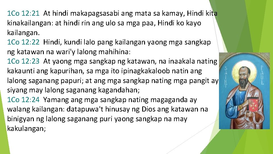 1 Co 12: 21 At hindi makapagsasabi ang mata sa kamay, Hindi kita kinakailangan: