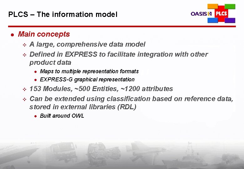 PLCS – The information model l Main concepts v v A large, comprehensive data