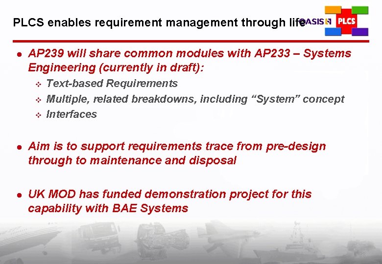 PLCS enables requirement management through life l AP 239 will share common modules with