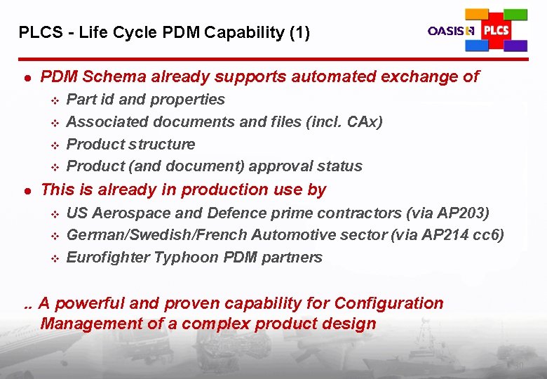 PLCS - Life Cycle PDM Capability (1) l PDM Schema already supports automated exchange
