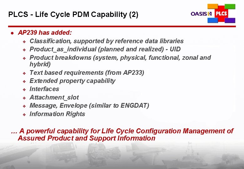 PLCS - Life Cycle PDM Capability (2) l AP 239 has added: v Classification,