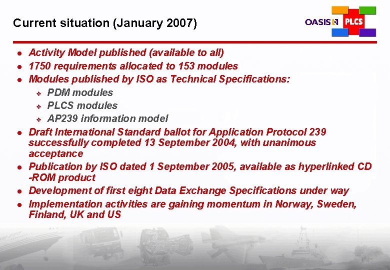 Current situation (January 2007) l l l l Activity Model published (available to all)