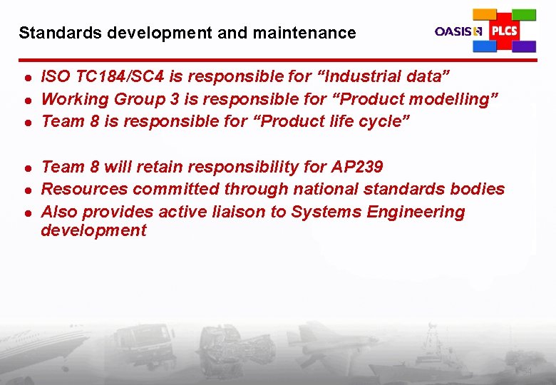Standards development and maintenance l l l ISO TC 184/SC 4 is responsible for