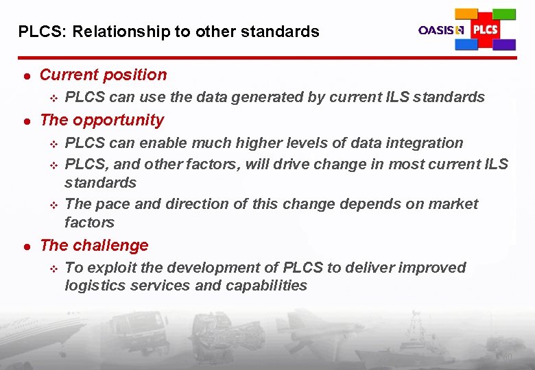 PLCS: Relationship to other standards l Current position v l The opportunity v v