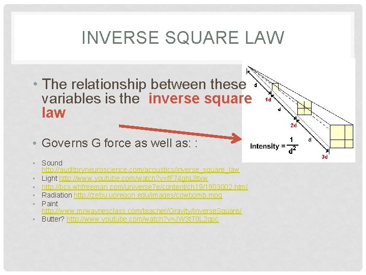 INVERSE SQUARE LAW • The relationship between these variables is the inverse square law