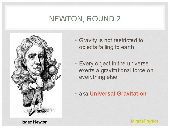 NEWTON, ROUND 2 • Gravity is not restricted to objects falling to earth •