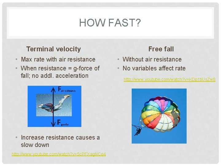 HOW FAST? Terminal velocity • Max rate with air resistance • When resistance =