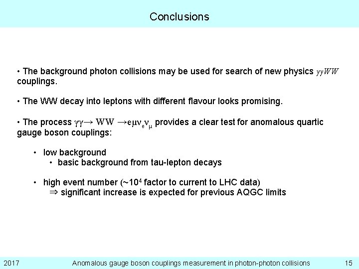 Conclusions • The background photon collisions may be used for search of new physics
