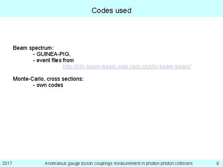 Codes used Beam spectrum: - GUINEA-PIG, - event files from http: //clic-beam. web. cern.