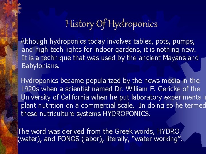 History Of Hydroponics Although hydroponics today involves tables, pots, pumps, and high tech lights