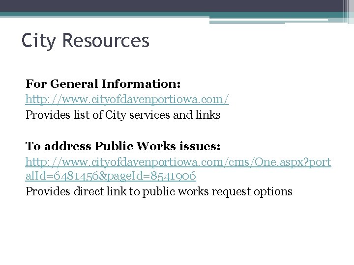 City Resources For General Information: http: //www. cityofdavenportiowa. com/ Provides list of City services