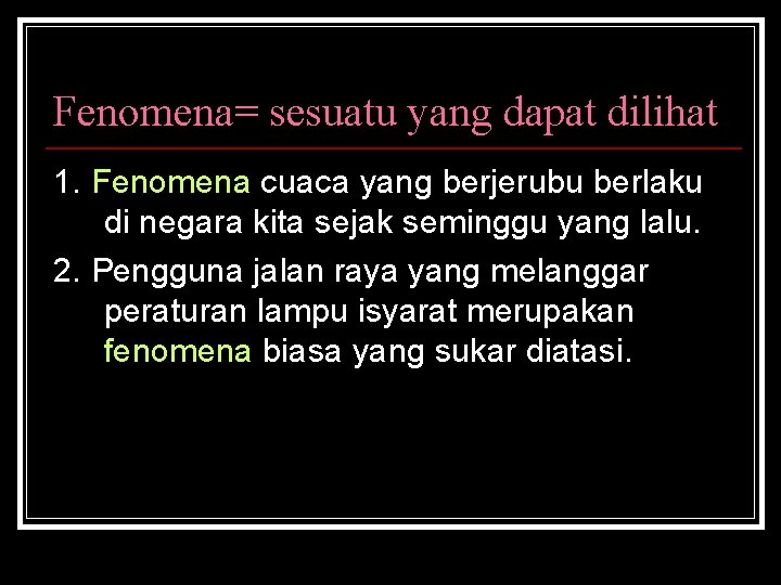 Fenomena= sesuatu yang dapat dilihat 1. Fenomena cuaca yang berjerubu berlaku di negara kita