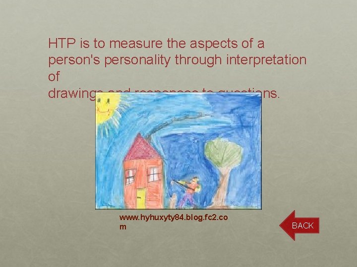 HTP is to measure the aspects of a person's personality through interpretation of drawings