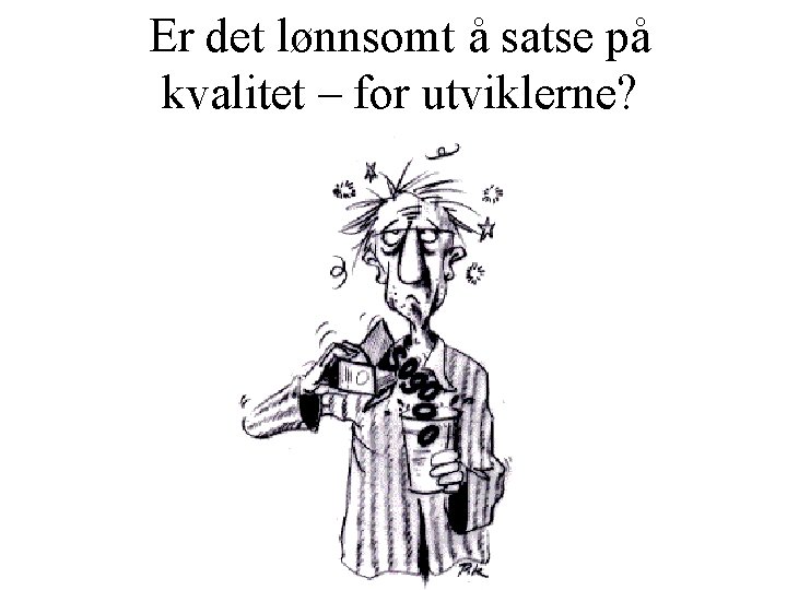 Er det lønnsomt å satse på kvalitet – for utviklerne? 