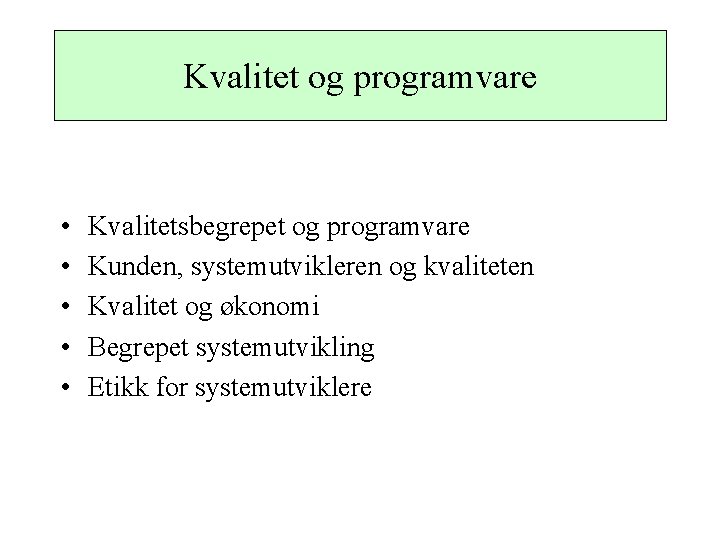 Kvalitet og programvare • • • Kvalitetsbegrepet og programvare Kunden, systemutvikleren og kvaliteten Kvalitet