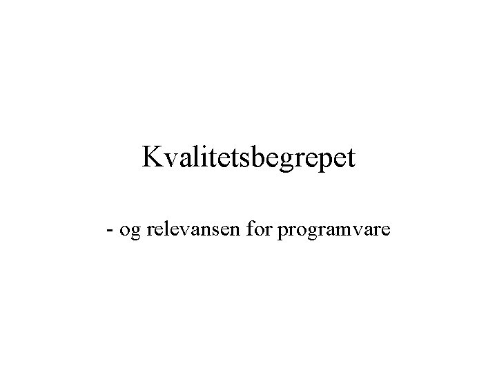 Kvalitetsbegrepet - og relevansen for programvare 