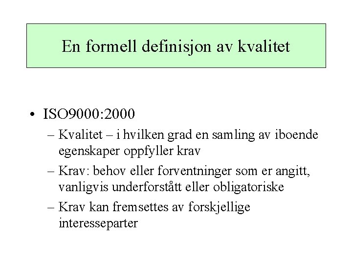 En formell definisjon av kvalitet • ISO 9000: 2000 – Kvalitet – i hvilken