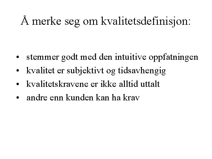 Å merke seg om kvalitetsdefinisjon: • • stemmer godt med den intuitive oppfatningen kvalitet