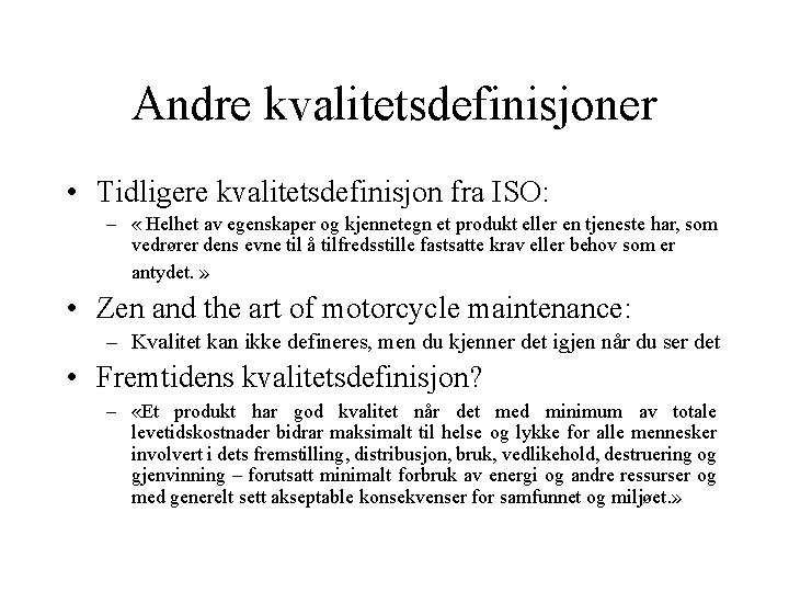 Andre kvalitetsdefinisjoner • Tidligere kvalitetsdefinisjon fra ISO: – « Helhet av egenskaper og kjennetegn