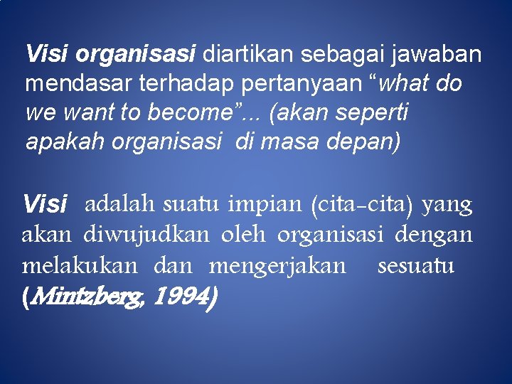 Visi organisasi diartikan sebagai jawaban mendasar terhadap pertanyaan “what do we want to become”.