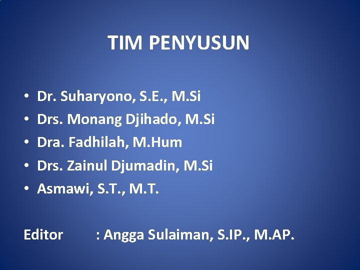 TIM PENYUSUN • • • Dr. Suharyono, S. E. , M. Si Drs. Monang