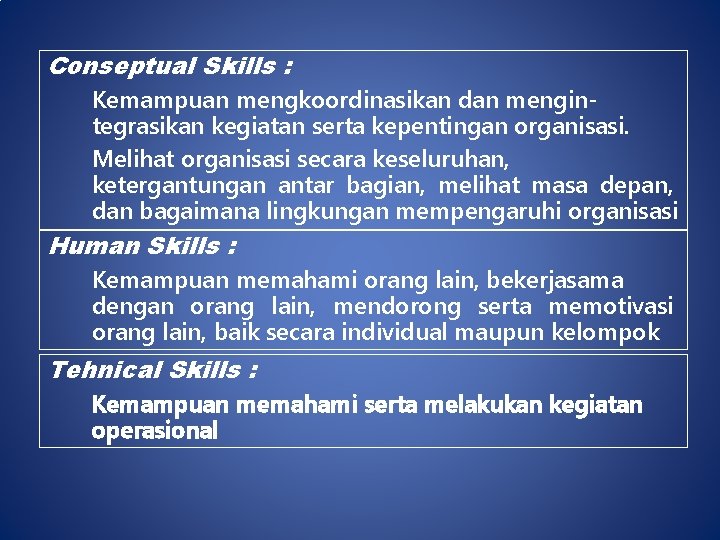Conseptual Skills : Kemampuan mengkoordinasikan dan mengintegrasikan kegiatan serta kepentingan organisasi. Melihat organisasi secara