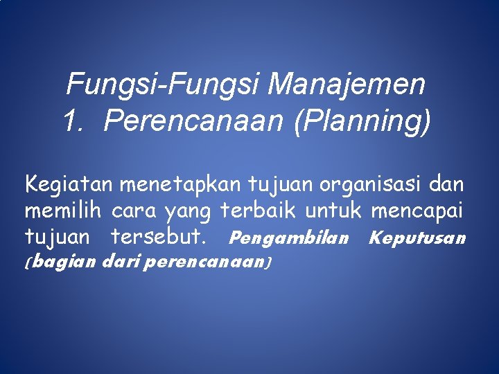 Fungsi-Fungsi Manajemen 1. Perencanaan (Planning) Kegiatan menetapkan tujuan organisasi dan memilih cara yang terbaik