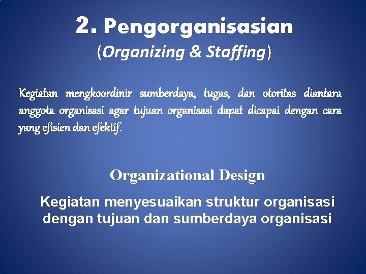 2. Pengorganisasian (Organizing & Staffing) Kegiatan mengkoordinir sumberdaya, tugas, dan otoritas diantara anggota organisasi