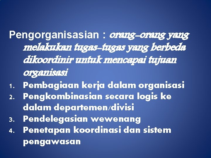 Pengorganisasian : orang-orang yang melakukan tugas-tugas yang berbeda dikoordinir untuk mencapai tujuan organisasi 1.