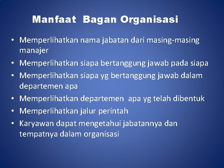 Manfaat Bagan Organisasi • Memperlihatkan nama jabatan dari masing-masing manajer • Memperlihatkan siapa bertanggung