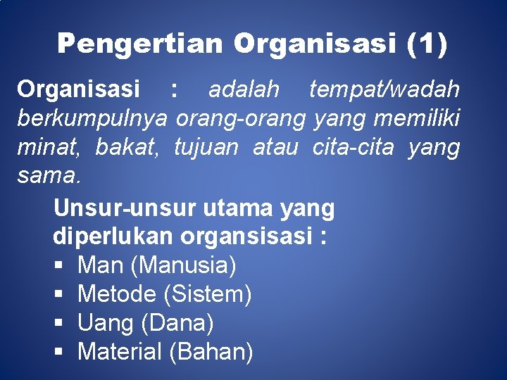 Pengertian Organisasi (1) Organisasi : adalah tempat/wadah berkumpulnya orang-orang yang memiliki minat, bakat, tujuan