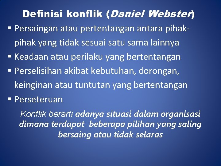 Definisi konflik (Daniel Webster) § Persaingan atau pertentangan antara pihak yang tidak sesuai satu