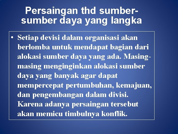 Persaingan thd sumber daya yang langka • Setiap devisi dalam organisasi akan berlomba untuk