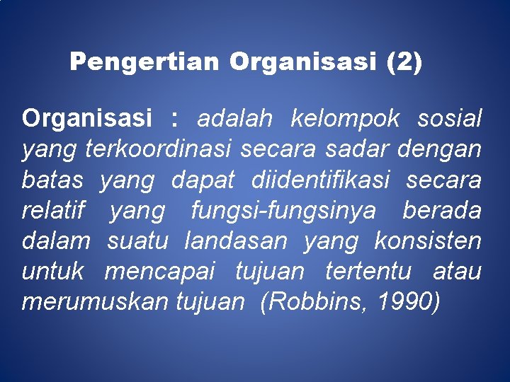 Pengertian Organisasi (2) Organisasi : adalah kelompok sosial yang terkoordinasi secara sadar dengan batas